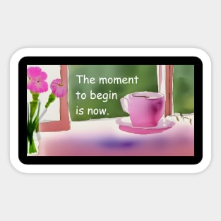 Begin now, simplicity  pink flowers and coffee cup Sticker